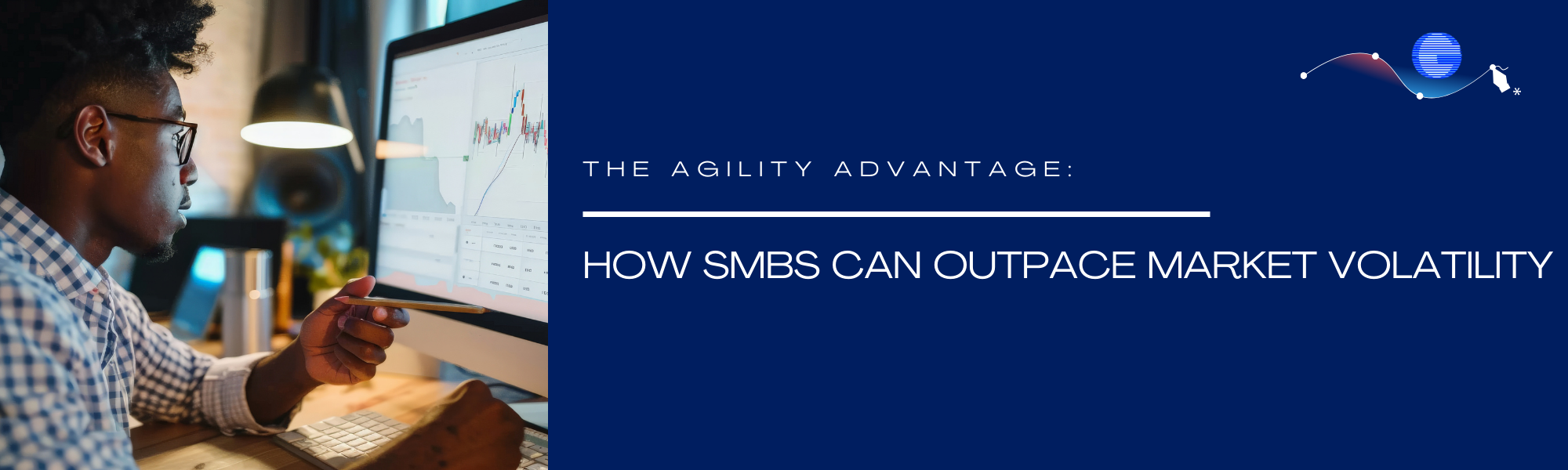 The Agility Advantage: How SMBs Can Outpace Market Volatility